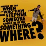 Where in the When and Who and How will Stephen Someone Gonna Be In The Something Where? Where in the When and Who and How will Stephen Someone Gonna Be In The Something Where?
